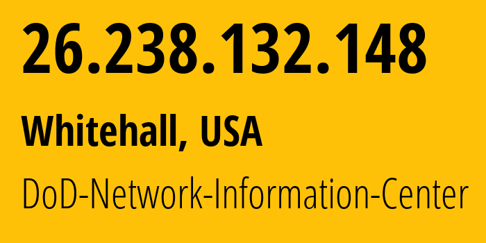 IP address 26.238.132.148 (Whitehall, Ohio, USA) get location, coordinates on map, ISP provider AS749 DoD-Network-Information-Center // who is provider of ip address 26.238.132.148, whose IP address