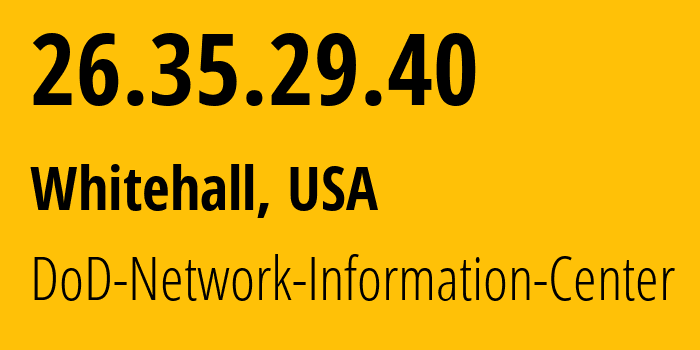 IP address 26.35.29.40 (Whitehall, Ohio, USA) get location, coordinates on map, ISP provider AS749 DoD-Network-Information-Center // who is provider of ip address 26.35.29.40, whose IP address