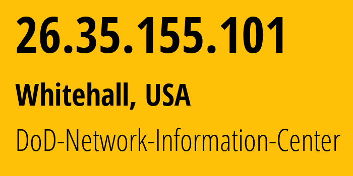 IP address 26.35.155.101 (Whitehall, Ohio, USA) get location, coordinates on map, ISP provider AS749 DoD-Network-Information-Center // who is provider of ip address 26.35.155.101, whose IP address