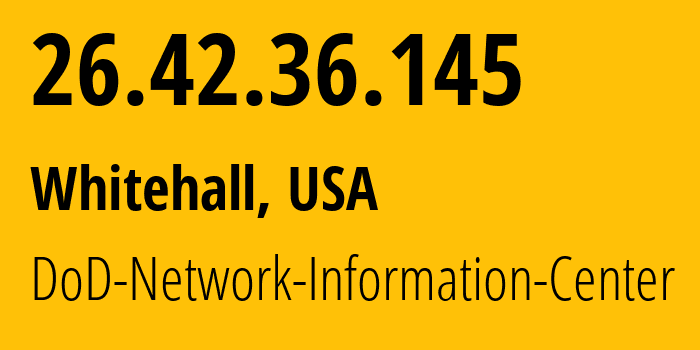 IP-адрес 26.42.36.145 (Whitehall, Огайо, США) определить местоположение, координаты на карте, ISP провайдер AS749 DoD-Network-Information-Center // кто провайдер айпи-адреса 26.42.36.145