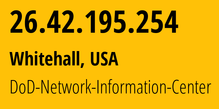 IP address 26.42.195.254 (Whitehall, Ohio, USA) get location, coordinates on map, ISP provider AS749 DoD-Network-Information-Center // who is provider of ip address 26.42.195.254, whose IP address