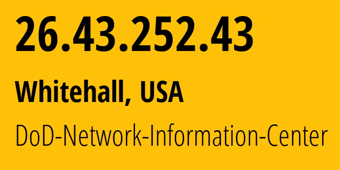 IP address 26.43.252.43 (Whitehall, Ohio, USA) get location, coordinates on map, ISP provider AS749 DoD-Network-Information-Center // who is provider of ip address 26.43.252.43, whose IP address