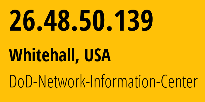 IP address 26.48.50.139 (Whitehall, Ohio, USA) get location, coordinates on map, ISP provider AS749 DoD-Network-Information-Center // who is provider of ip address 26.48.50.139, whose IP address