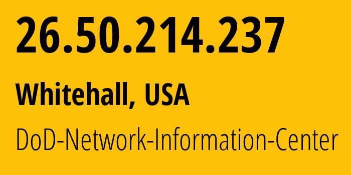 IP address 26.50.214.237 (Whitehall, Ohio, USA) get location, coordinates on map, ISP provider AS749 DoD-Network-Information-Center // who is provider of ip address 26.50.214.237, whose IP address