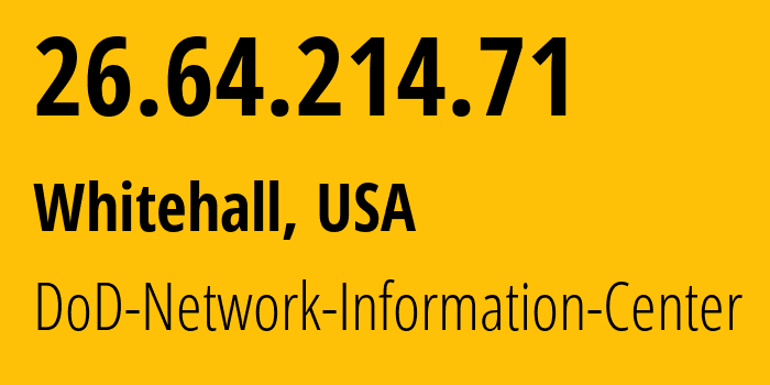 IP-адрес 26.64.214.71 (Whitehall, Огайо, США) определить местоположение, координаты на карте, ISP провайдер AS749 DoD-Network-Information-Center // кто провайдер айпи-адреса 26.64.214.71