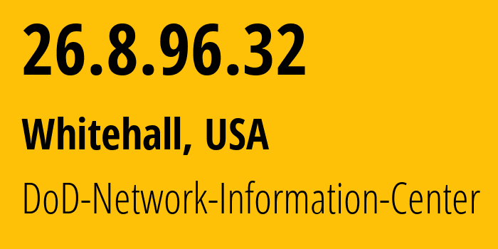 IP address 26.8.96.32 (Whitehall, Ohio, USA) get location, coordinates on map, ISP provider AS749 DoD-Network-Information-Center // who is provider of ip address 26.8.96.32, whose IP address