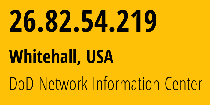 IP address 26.82.54.219 (Whitehall, Ohio, USA) get location, coordinates on map, ISP provider AS749 DoD-Network-Information-Center // who is provider of ip address 26.82.54.219, whose IP address