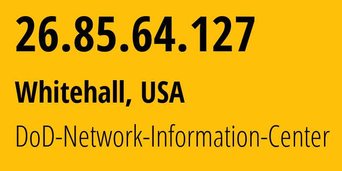 IP address 26.85.64.127 (Whitehall, Ohio, USA) get location, coordinates on map, ISP provider AS749 DoD-Network-Information-Center // who is provider of ip address 26.85.64.127, whose IP address