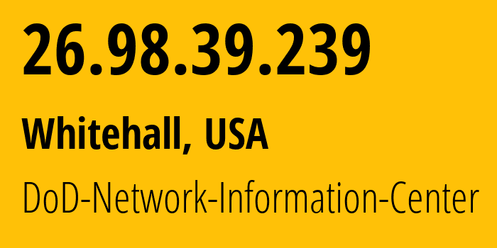 IP address 26.98.39.239 (Whitehall, Ohio, USA) get location, coordinates on map, ISP provider AS749 DoD-Network-Information-Center // who is provider of ip address 26.98.39.239, whose IP address