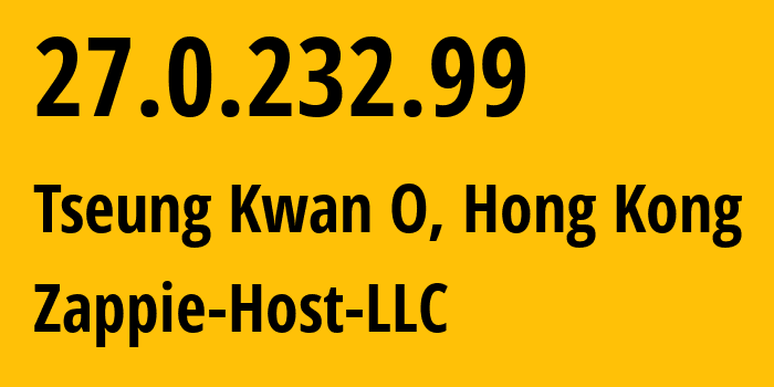 IP-адрес 27.0.232.99 (Tseung Kwan O, Sai Kung District, Гонконг) определить местоположение, координаты на карте, ISP провайдер AS133752 Zappie-Host-LLC // кто провайдер айпи-адреса 27.0.232.99