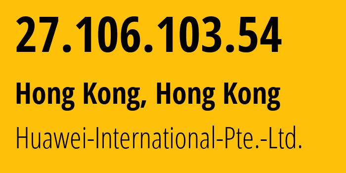 IP address 27.106.103.54 (Hong Kong, Central and Western District, Hong Kong) get location, coordinates on map, ISP provider AS136907 Huawei-International-Pte.-Ltd. // who is provider of ip address 27.106.103.54, whose IP address