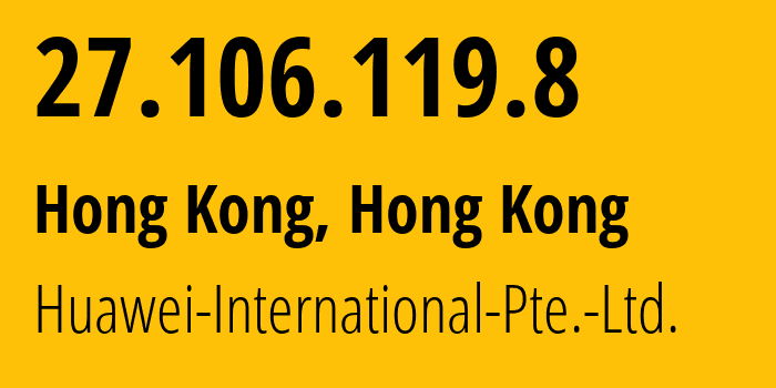 IP address 27.106.119.8 (Hong Kong, Central and Western District, Hong Kong) get location, coordinates on map, ISP provider AS136907 Huawei-International-Pte.-Ltd. // who is provider of ip address 27.106.119.8, whose IP address