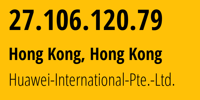 IP address 27.106.120.79 (Hong Kong, Central and Western District, Hong Kong) get location, coordinates on map, ISP provider AS136907 Huawei-International-Pte.-Ltd. // who is provider of ip address 27.106.120.79, whose IP address
