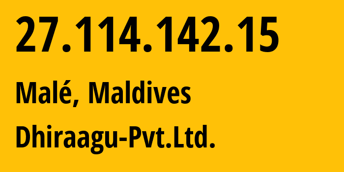 IP-адрес 27.114.142.15 (Мале, Kaafu Atoll, Мальдивы) определить местоположение, координаты на карте, ISP провайдер AS7642 Dhiraagu-Pvt.Ltd. // кто провайдер айпи-адреса 27.114.142.15