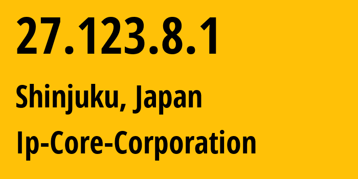 IP address 27.123.8.1 (Shinjuku, Tokyo, Japan) get location, coordinates on map, ISP provider AS38638 Ip-Core-Corporation // who is provider of ip address 27.123.8.1, whose IP address