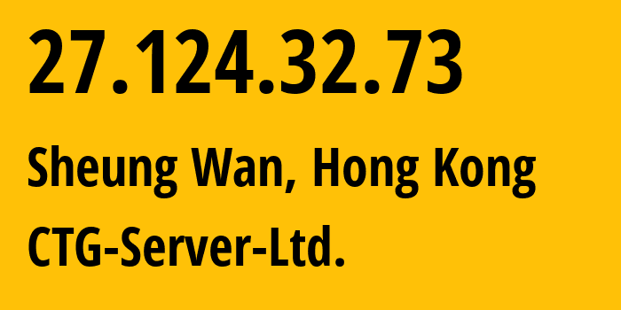 IP-адрес 27.124.32.73 (Sheung Wan, Central and Western District, Гонконг) определить местоположение, координаты на карте, ISP провайдер AS152194 CTG-Server-Ltd. // кто провайдер айпи-адреса 27.124.32.73