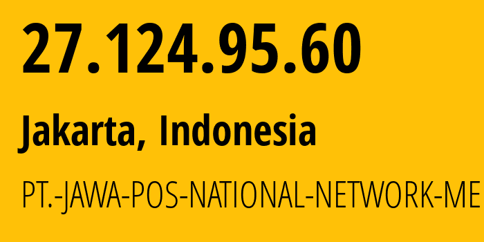 IP address 27.124.95.60 (Jakarta, Jakarta, Indonesia) get location, coordinates on map, ISP provider AS9341 PT.-JAWA-POS-NATIONAL-NETWORK-MEDIALINK // who is provider of ip address 27.124.95.60, whose IP address