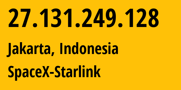 IP-адрес 27.131.249.128 (Джакарта, Jakarta, Индонезия) определить местоположение, координаты на карте, ISP провайдер AS45700 SpaceX-Starlink // кто провайдер айпи-адреса 27.131.249.128