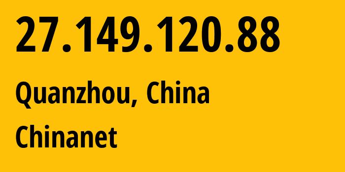 IP address 27.149.120.88 (Wenquan, Fujian, China) get location, coordinates on map, ISP provider AS4134 Chinanet // who is provider of ip address 27.149.120.88, whose IP address