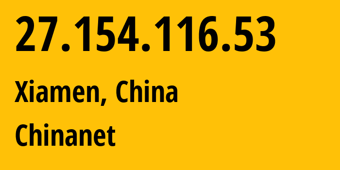 IP address 27.154.116.53 (Xiamen, Fujian, China) get location, coordinates on map, ISP provider AS4134 Chinanet // who is provider of ip address 27.154.116.53, whose IP address