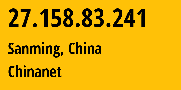 IP address 27.158.83.241 (Sanming, Fujian, China) get location, coordinates on map, ISP provider AS4134 Chinanet // who is provider of ip address 27.158.83.241, whose IP address