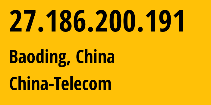 IP address 27.186.200.191 (Baoding, Hebei, China) get location, coordinates on map, ISP provider AS4134 China-Telecom // who is provider of ip address 27.186.200.191, whose IP address