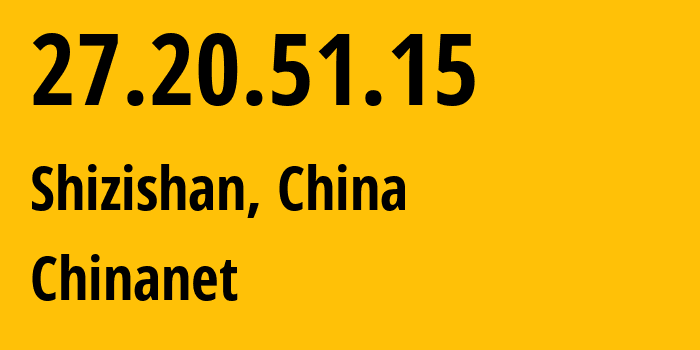 IP address 27.20.51.15 (Shizishan, Hubei, China) get location, coordinates on map, ISP provider AS4134 Chinanet // who is provider of ip address 27.20.51.15, whose IP address