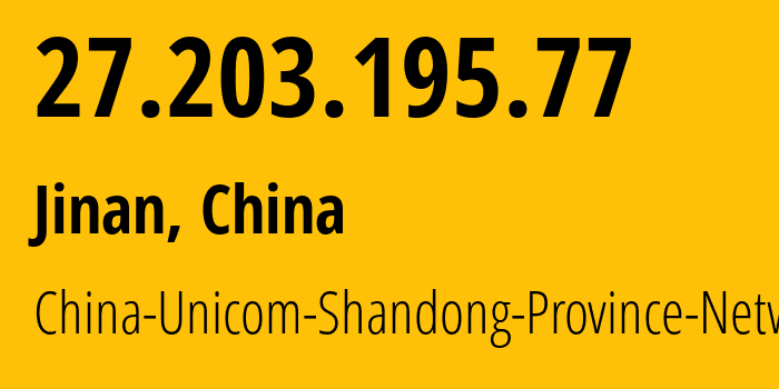 IP-адрес 27.203.195.77 (Цзинань, Шаньдун, Китай) определить местоположение, координаты на карте, ISP провайдер AS4837 China-Unicom-Shandong-Province-Network // кто провайдер айпи-адреса 27.203.195.77
