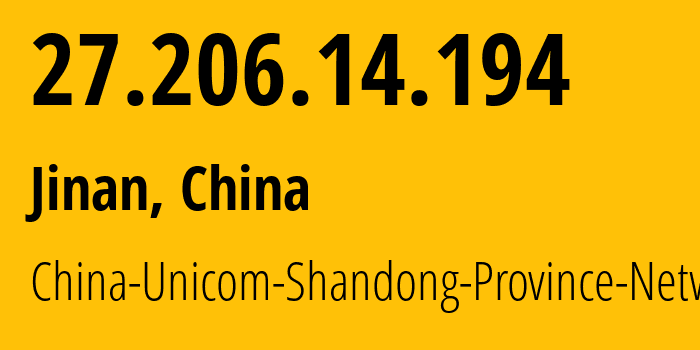 IP address 27.206.14.194 (Jinan, Shandong, China) get location, coordinates on map, ISP provider AS4837 China-Unicom-Shandong-Province-Network // who is provider of ip address 27.206.14.194, whose IP address