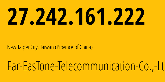 IP-адрес 27.242.161.222 (Тайбэй, Taipei City, Тайвань) определить местоположение, координаты на карте, ISP провайдер AS9674 Far-EasTone-Telecommunication-Co.,-Ltd. // кто провайдер айпи-адреса 27.242.161.222