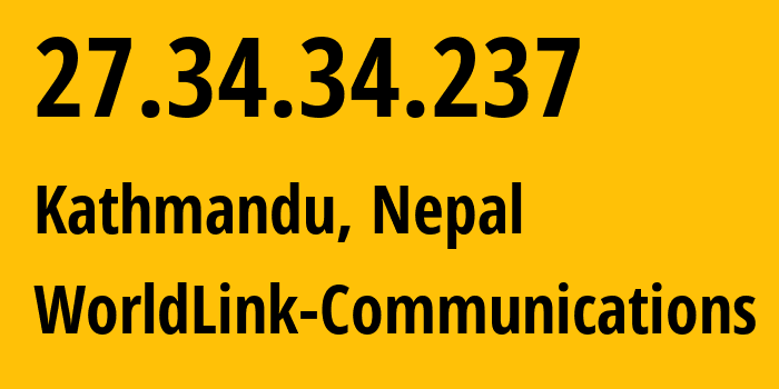 IP address 27.34.34.237 (Kathmandu, Bagmati Province, Nepal) get location, coordinates on map, ISP provider AS17501 WorldLink-Communications // who is provider of ip address 27.34.34.237, whose IP address