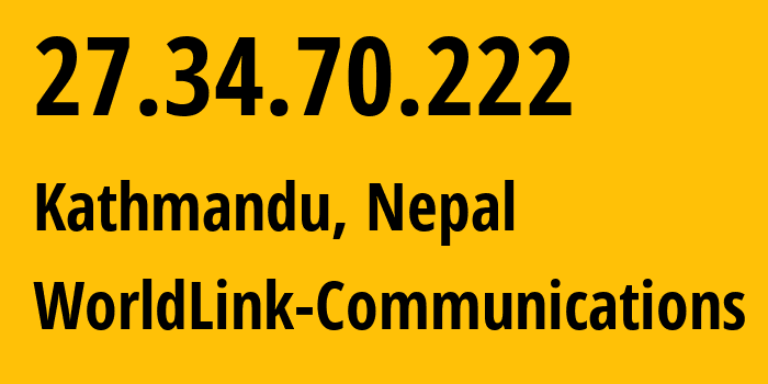 IP address 27.34.70.222 get location, coordinates on map, ISP provider AS17501 WorldLink-Communications // who is provider of ip address 27.34.70.222, whose IP address