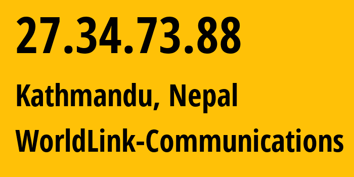 IP-адрес 27.34.73.88 (Катманду, Bagmati Province, Непал) определить местоположение, координаты на карте, ISP провайдер AS17501 WorldLink-Communications // кто провайдер айпи-адреса 27.34.73.88