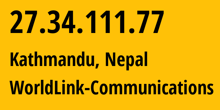 IP address 27.34.111.77 (Kathmandu, Bagmati Province, Nepal) get location, coordinates on map, ISP provider AS17501 WorldLink-Communications // who is provider of ip address 27.34.111.77, whose IP address