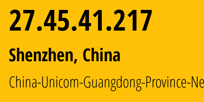 IP-адрес 27.45.41.217 (Шэньчжэнь, Guangdong, Китай) определить местоположение, координаты на карте, ISP провайдер AS17816 China-Unicom-Guangdong-Province-Network // кто провайдер айпи-адреса 27.45.41.217