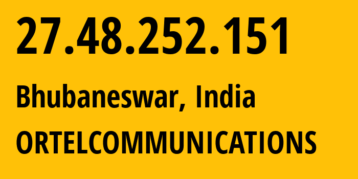 IP address 27.48.252.151 (Bhubaneswar, Odisha, India) get location, coordinates on map, ISP provider AS137125 ORTELCOMMUNICATIONS // who is provider of ip address 27.48.252.151, whose IP address