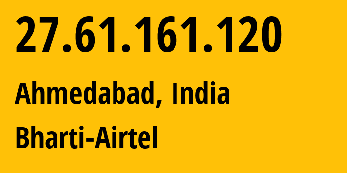 IP address 27.61.161.120 get location, coordinates on map, ISP provider AS45609 Bharti-Airtel // who is provider of ip address 27.61.161.120, whose IP address