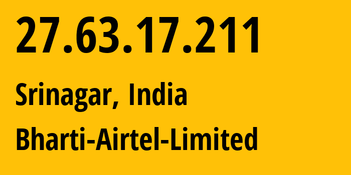 IP address 27.63.17.211 (Kulgam, Jammu and Kashmir, India) get location, coordinates on map, ISP provider AS45609 Bharti-Airtel-Limited // who is provider of ip address 27.63.17.211, whose IP address