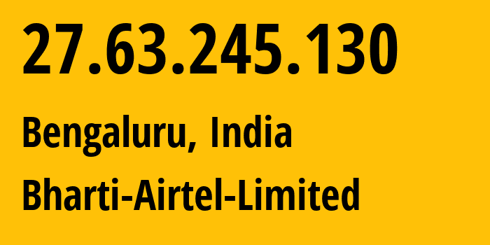 IP address 27.63.245.130 (Bengaluru, Karnataka, India) get location, coordinates on map, ISP provider AS45609 Bharti-Airtel-Limited // who is provider of ip address 27.63.245.130, whose IP address