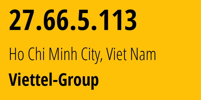 IP-адрес 27.66.5.113 (Хошимин, Хо Ши Мин, Вьетнам) определить местоположение, координаты на карте, ISP провайдер AS7552 Viettel-Group // кто провайдер айпи-адреса 27.66.5.113