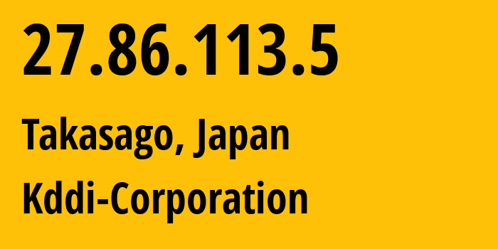 IP address 27.86.113.5 get location, coordinates on map, ISP provider AS2516 Kddi-Corporation // who is provider of ip address 27.86.113.5, whose IP address