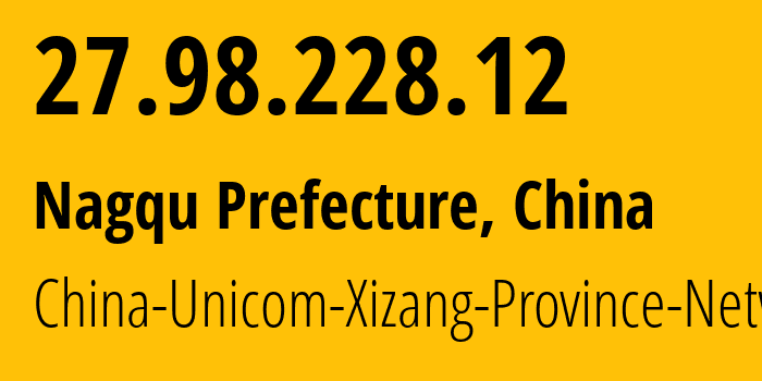 IP-адрес 27.98.228.12 (Нагчу, Tibet, Китай) определить местоположение, координаты на карте, ISP провайдер AS4837 China-Unicom-Xizang-Province-Network // кто провайдер айпи-адреса 27.98.228.12