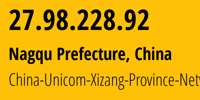 IP address 27.98.228.92 (Nagqu Prefecture, Tibet, China) get location, coordinates on map, ISP provider AS4837 China-Unicom-Xizang-Province-Network // who is provider of ip address 27.98.228.92, whose IP address