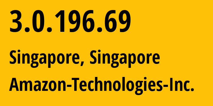 IP address 3.0.196.69 (Singapore, Central Singapore, Singapore) get location, coordinates on map, ISP provider AS16509 Amazon-Technologies-Inc. // who is provider of ip address 3.0.196.69, whose IP address