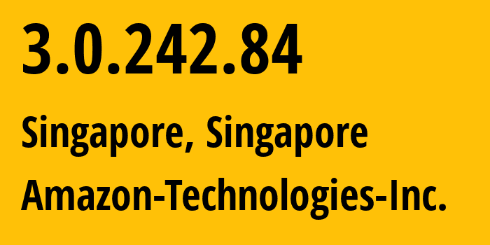 IP address 3.0.242.84 (Singapore, Central Singapore, Singapore) get location, coordinates on map, ISP provider AS16509 Amazon-Technologies-Inc. // who is provider of ip address 3.0.242.84, whose IP address