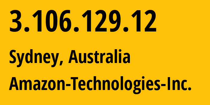 IP address 3.106.129.12 (Sydney, New South Wales, Australia) get location, coordinates on map, ISP provider AS16509 Amazon-Technologies-Inc. // who is provider of ip address 3.106.129.12, whose IP address