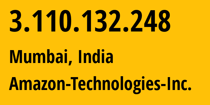 IP-адрес 3.110.132.248 (Мумбаи, Махараштра, Индия) определить местоположение, координаты на карте, ISP провайдер AS16509 Amazon-Technologies-Inc. // кто провайдер айпи-адреса 3.110.132.248