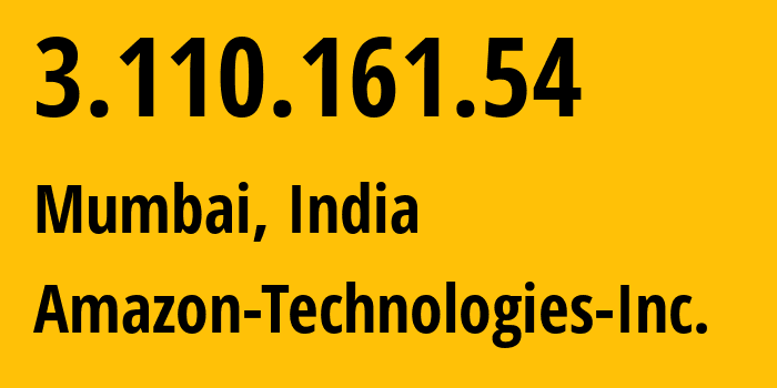 IP address 3.110.161.54 (Mumbai, Maharashtra, India) get location, coordinates on map, ISP provider AS16509 Amazon-Technologies-Inc. // who is provider of ip address 3.110.161.54, whose IP address