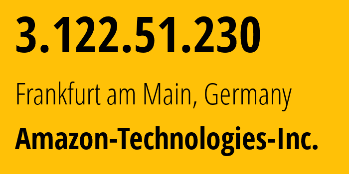 IP address 3.122.51.230 (Frankfurt am Main, Hesse, Germany) get location, coordinates on map, ISP provider AS16509 Amazon-Technologies-Inc. // who is provider of ip address 3.122.51.230, whose IP address