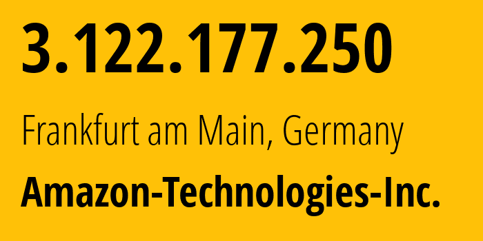 IP address 3.122.177.250 (Frankfurt am Main, Hesse, Germany) get location, coordinates on map, ISP provider AS16509 Amazon-Technologies-Inc. // who is provider of ip address 3.122.177.250, whose IP address